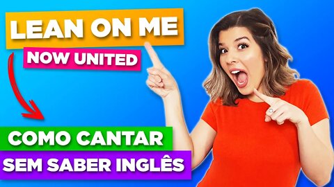 Como Cantar Lean On Me - Now United - Letra e Tradução