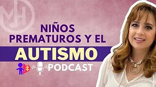 El autismo y los niños prematuros PODCAST