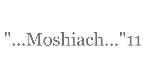"...Moshiach...Yeshua..."11--The Good News 2