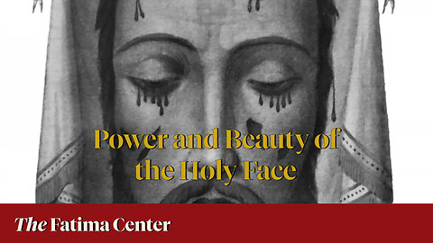 Power and Beauty of the Holy Face with Fr. Lawrence Carney