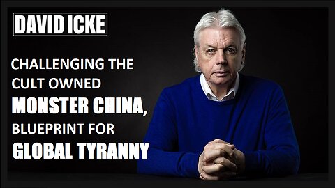 David Icke - Challenging The Cult Owned Monster China, Blueprint For Global Tyranny (Dec 2022)