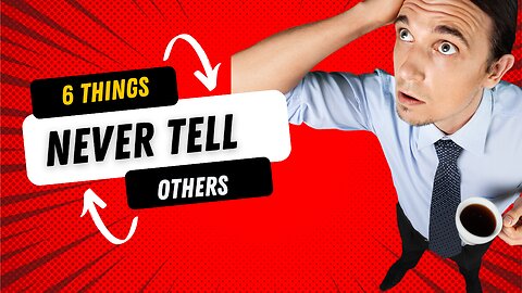 6 things you should never tell people