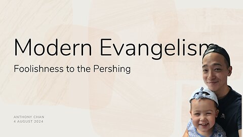 Modern Evangelism | Foolishness to the Perishing | Anthony Chan