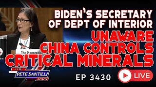 Biden’s Secretary of Department of Interior Unaware China Controls Critical Minerals | EP 3430-6PM
