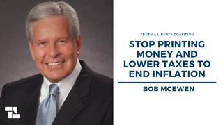 Bob McEwen on Truth and Liberty: Stop Printing Money and Lower Taxes to End Inflation