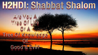Shabbat - Are You A Tree Of Life Or A Tree Of Knowledge Of Good & Evil?