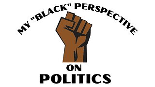 My "Black Perspective". . .On Politics