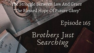 EP | #165 The Struggle Between Law And Grace: “The Blessed Hope Of Future Glory”