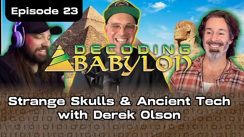 Strange Skulls & Ancient Tech with Derek Olson - Decoding Babylon Episode 23