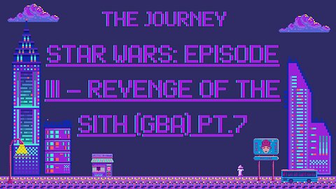 The Journey: Star Wars: Episode III – Revenge of the Sith (Gba) Pt.7