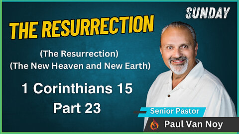 The Resurrection Part 23 | Pastor Paul Van Noy | 08/04/24 - Edited