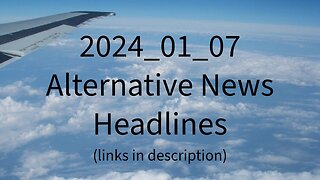 2024_01_07 Alternative News Headlines