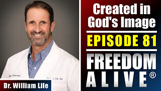 Created in God's Image - Dr. William Lile - Freedom Alive® Ep81