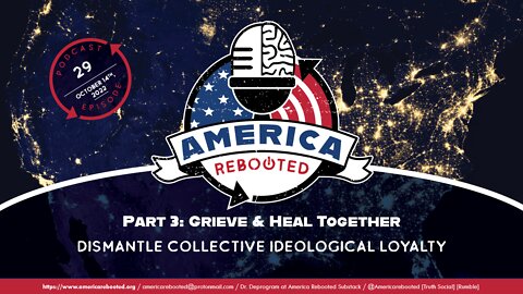 Podcast 29: Grieve & Heal Together – Part 3 – Dismantle Collective Ideological Loyalty