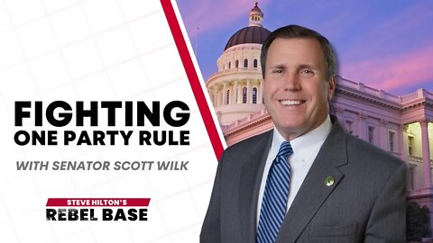 Fighting One-Party Rule In Sacramento with California Republican Senator Leader Scott Wilk