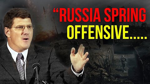 Scott Ritter: Russia Spring Offensive In Large Scale By Air Force