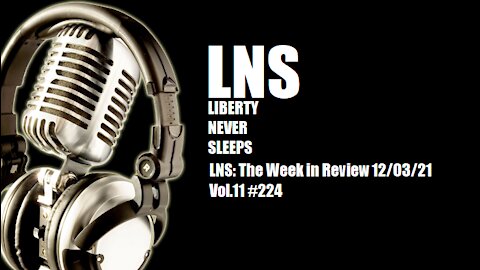 LNS: The Week in Review 12/03/21 Vol.11 #224