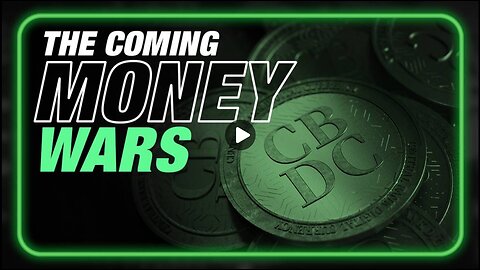 The Coming Money Wars: How They Lure You Into CBDCs