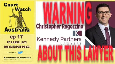 ep17 WARNING about Lawyer Christopher Ragozzino (Kennedy Partners Lawyers)