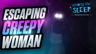 Escaping The CREEPY Woman | Among The Sleep | Part 5