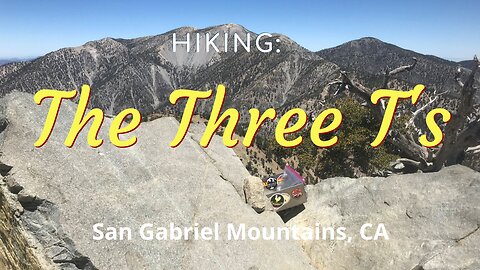 Hike #36: The Three T's, San Gabriel Mountains (Angeles NF), CA