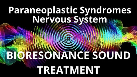 Paraneoplastic Syndromes Nervous System_Sound therapy session_Sounds of nature