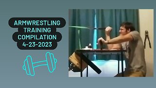 Armwrestling Training Compilation 4-23-2023