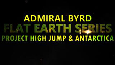 FLAT EARTH SERIES – ADMIRAL BYRD