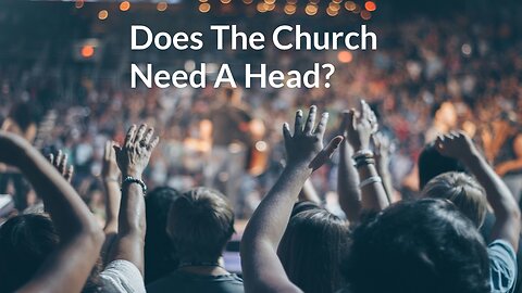 Does The Church Need A Head?