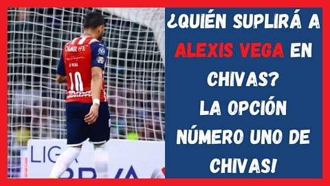¿Quién suplirá a Alexis Vega en Chivas La opción número uno de Chivas! Chivas Noticias Hoy - Liga MX