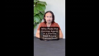 Who Picks the Escrow Agent in a Florida Real Estate Transaction?