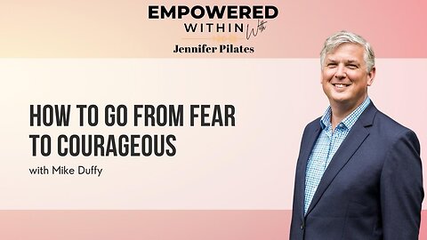 How to Go from Fear to Courageous