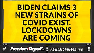 BIDEN CLAIMS THERE ARE 3 NEW STRAINS OF COVID - MASKING IS BACK - LOCKDOWNS ARE COMING