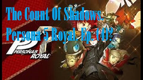 The Count Of Shadows. Persona 5 Royal. Ep. (4)? #persona5royal
