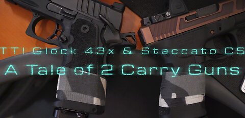 A Tale of 2 Carry Guns; TTI Glock 43x and Staccato CS
