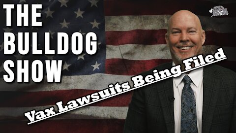 Vax Lawsuits Being Filed | The Bulldog Show