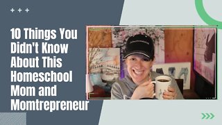 Confessions of a Homeschool Mom & Momtrepreneur: 10 Things You Didn't Know About Me