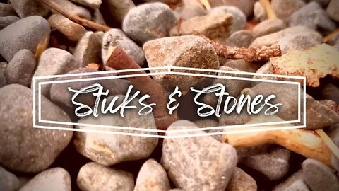 Sticks and Stones