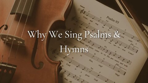 Why We Sing Psalms and Hymns - Pastor Jonathan Shelley | Stedfast Baptist Church