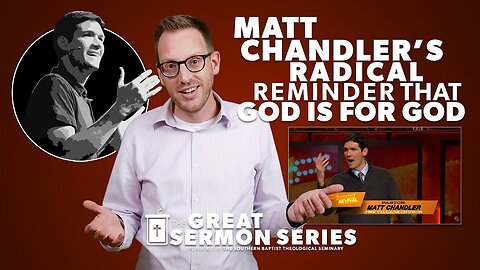 Matt Chandler's Radical Reminder that "God Is For God"