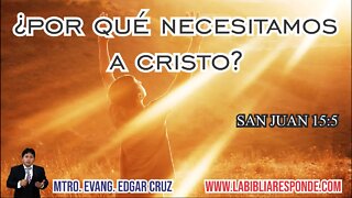 ¿POR QUÉ NECESITAMOS A CRISTO? - EDGAR CRUZ MINISTRIES