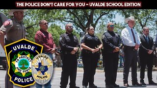 The Police Don’t Care for You – Uvalde School Edition