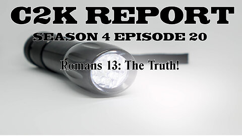C2K Report S4 E020: Romans 13 The Truth!