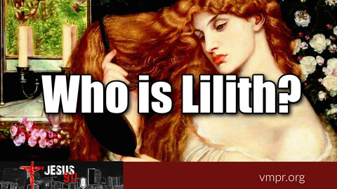 23 Feb 22, Jesus 911: Who is Lilith?