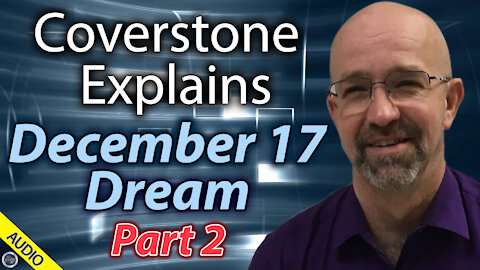 Coverstone Explains December 17 Dream - Part 2 - 12/23/2020