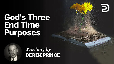 God's Three End Time Purposes - Part 1