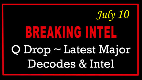 Q Drop ~ Latest Major Decodes & Intel July 10 > Scare Event
