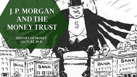 J.P. Morgan and the Money Trust (HOM 29-B)