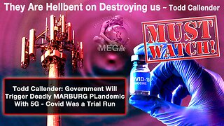 Todd Callender: Gov’t Will Trigger Deadly MARBURG PLandemic With 5G… Covid Was a Trial Run - They Are Hellbent to Destroy us ~ Todd Callender