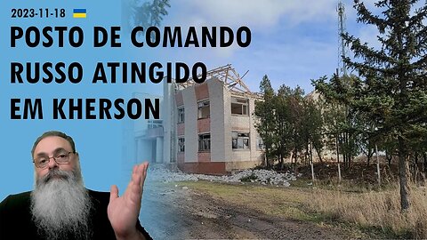 #Ucrânia 2023-11-18: UCRANIANOS atingem POSTO de COMANDO RUSSO em ASKANIA-NOVA próximo a KHERSON